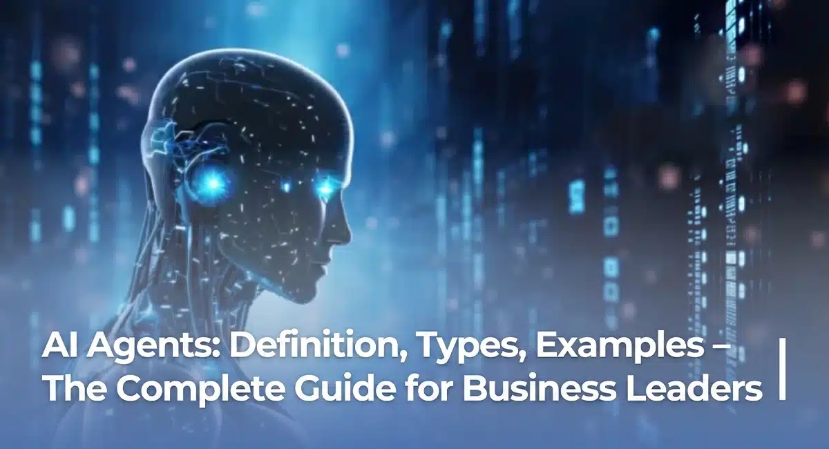 A Complete Guide for Business Leaders on AI, Agent Types, and Examples.